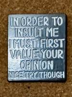 In Order To Insult Me (pin badge)
