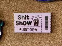 Ticket to the Shit Show (pin badge)